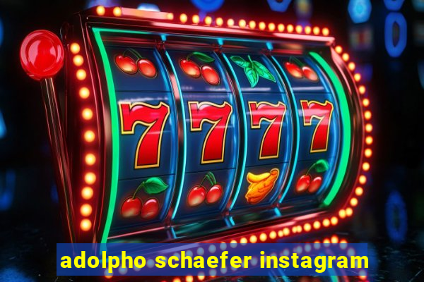 adolpho schaefer instagram